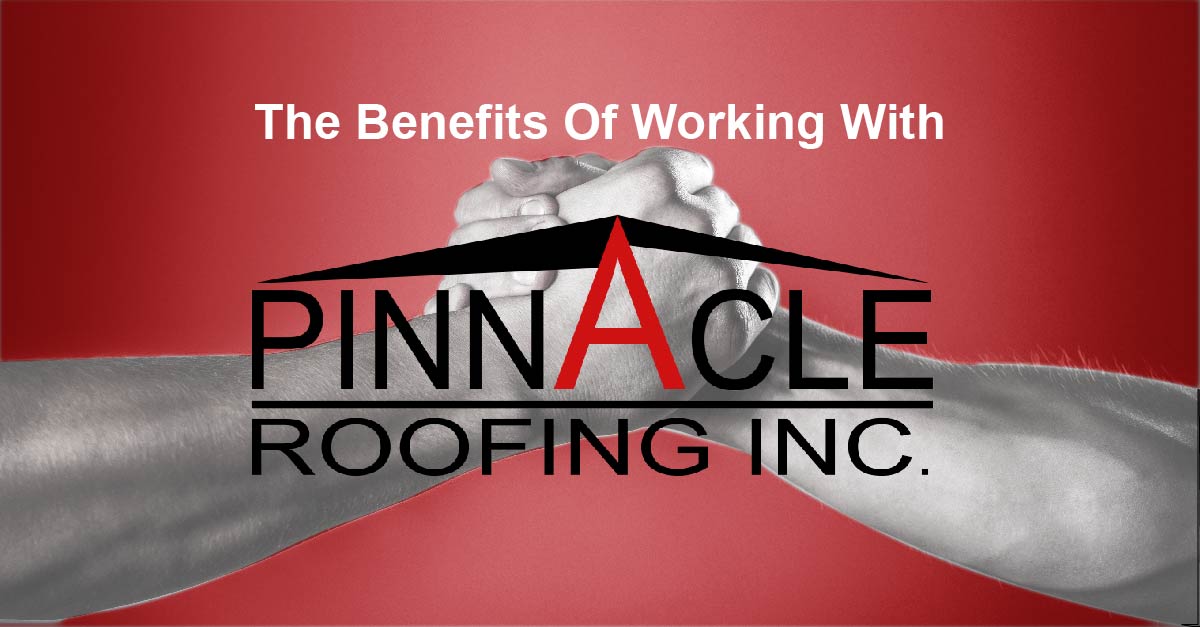The Benefits Of Working With Pinnacle Roofing
