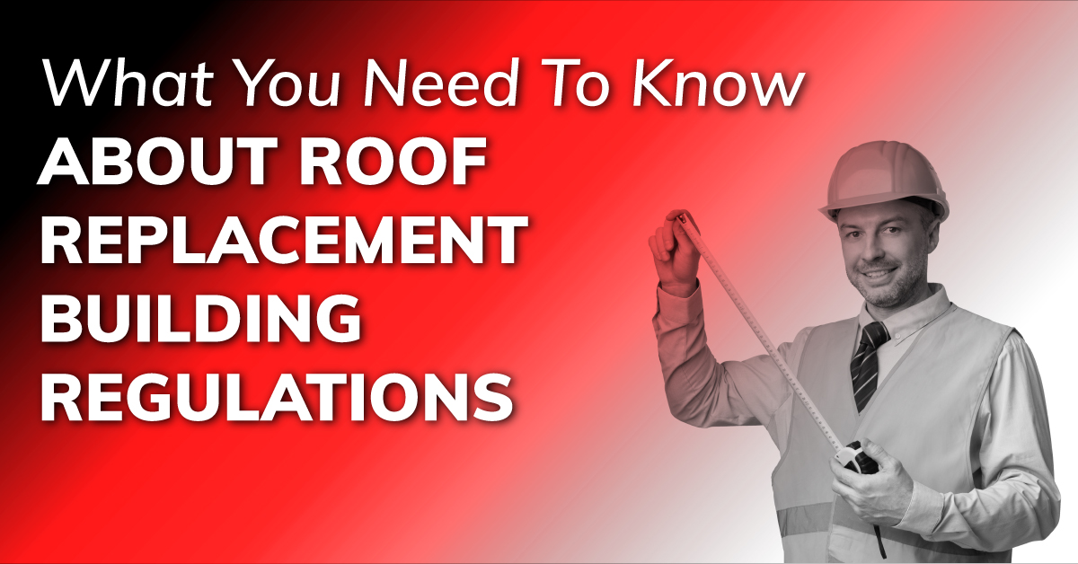What You Need To Know About Roof Replacement Building Regulations