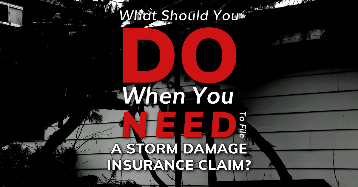 PINNACLE BLOG - What Should You Do When You Need To File A Storm Damage Insurance Claim?