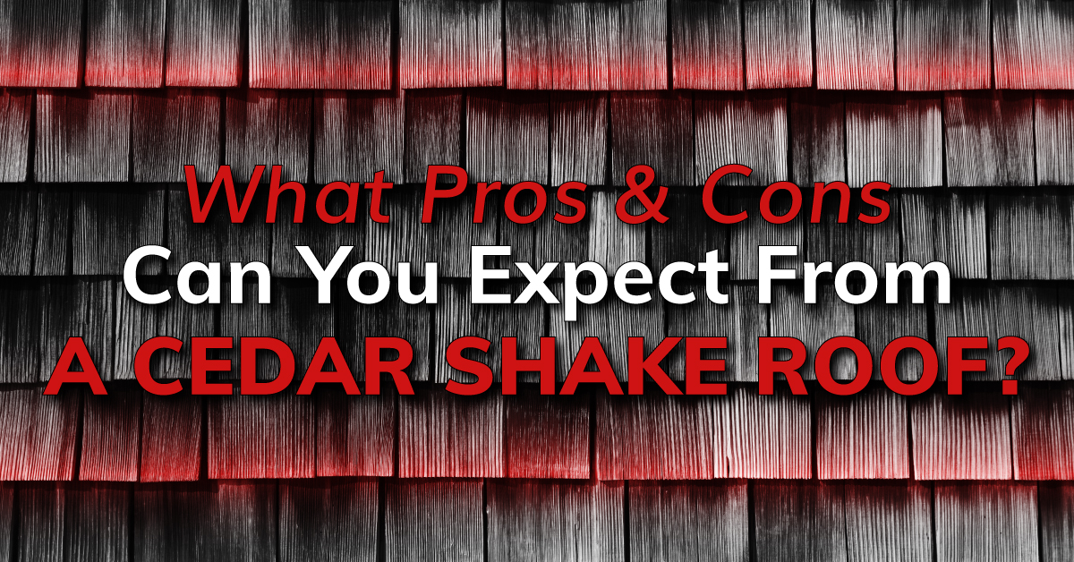 What Pros And Cons Can You Expect From A Cedar Shake Roof?