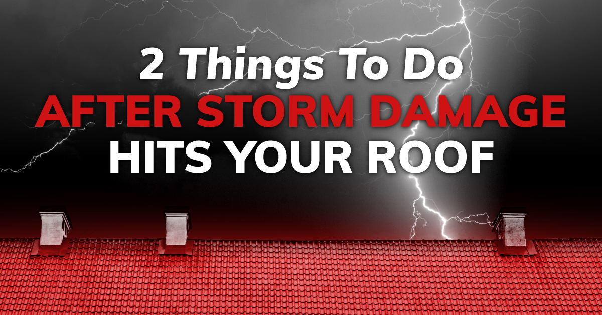 2 Things To Do After Storm Damage Hits Your Roof